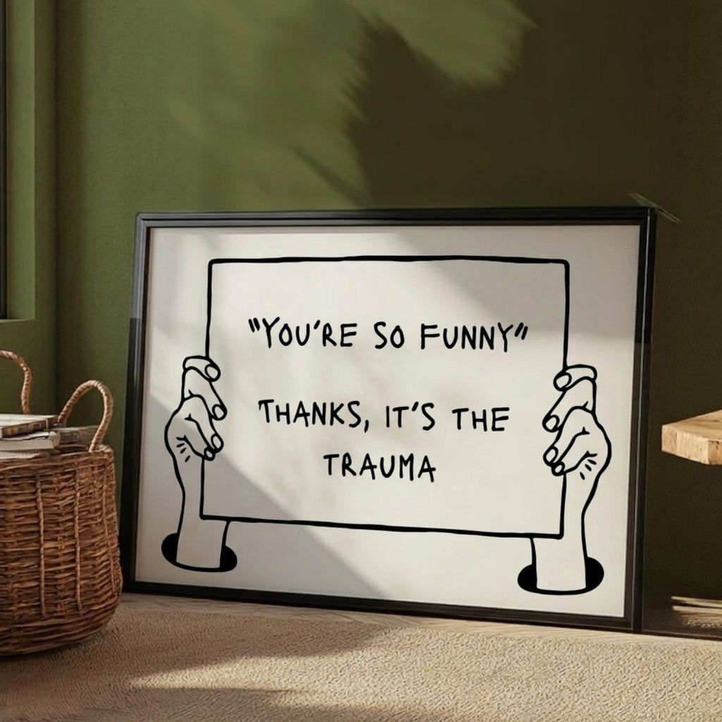 The "Thanks, It's The Trauma" Dark Humour Print