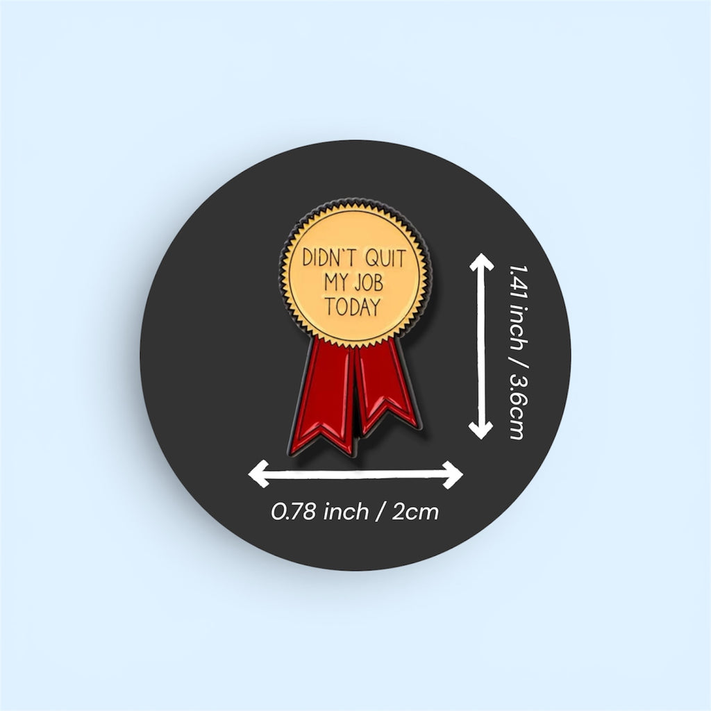 Badge with 'Didn't Quit My Job Today' text on a black background with measurements.